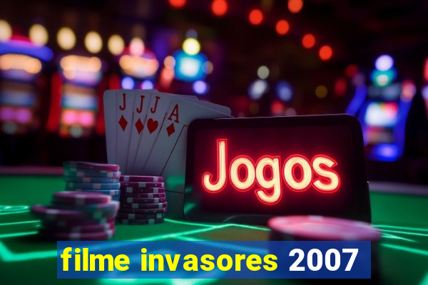 filme invasores 2007